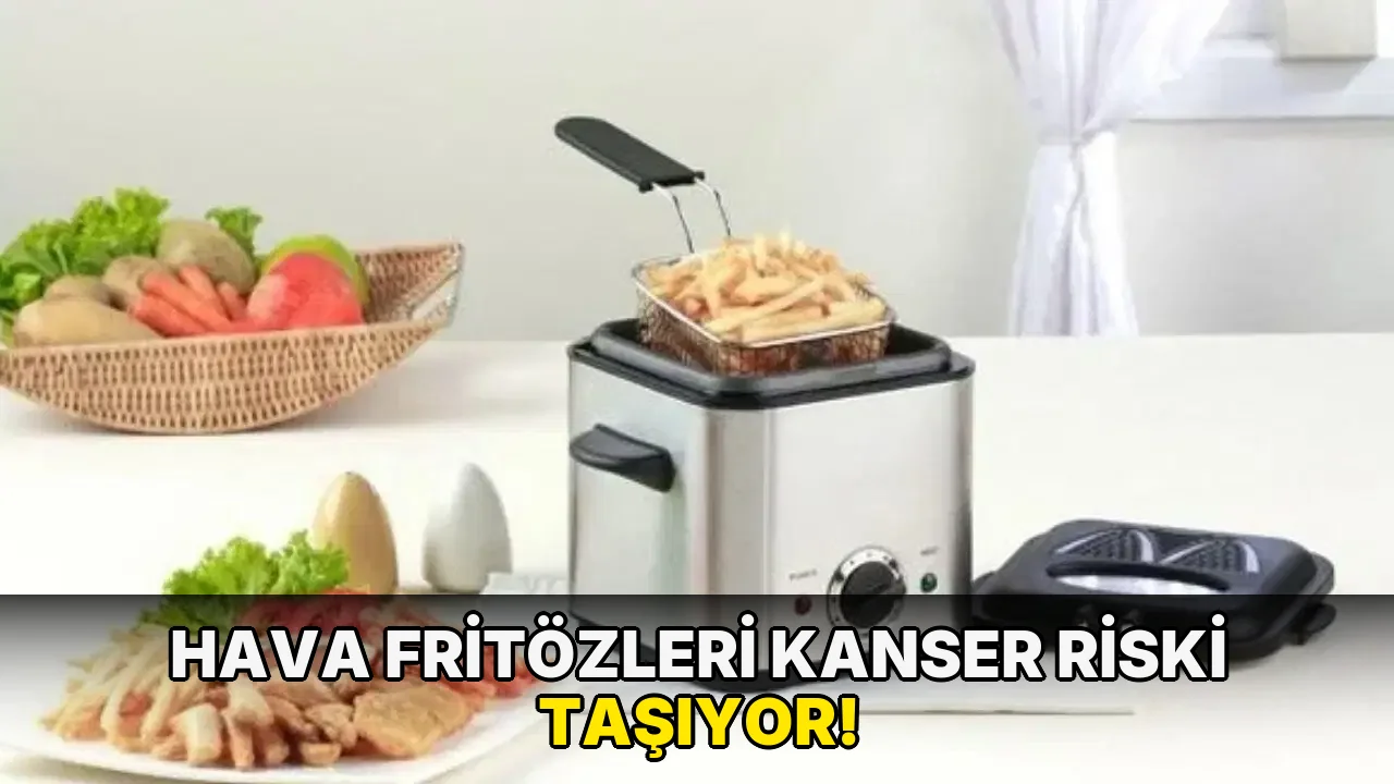 Hava Fritözleri Kanser Riski Taşıyor!