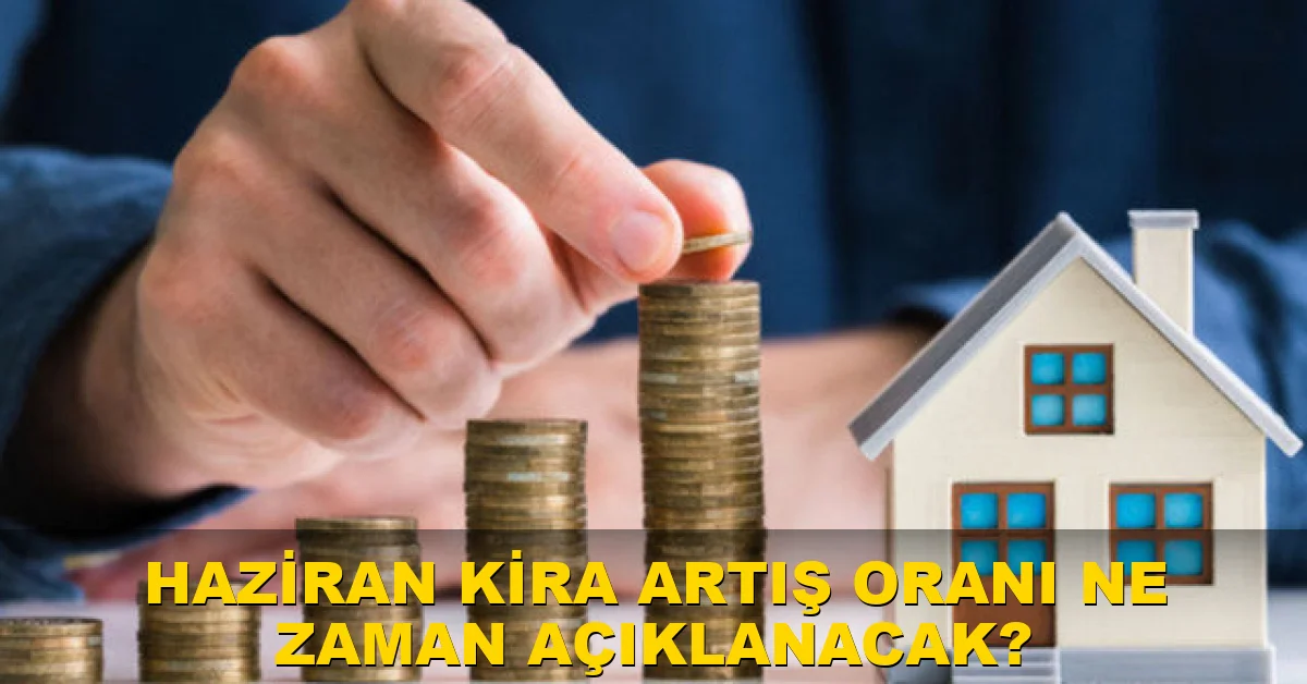 Haziran kira artış oranı ne zaman açıklanacak?