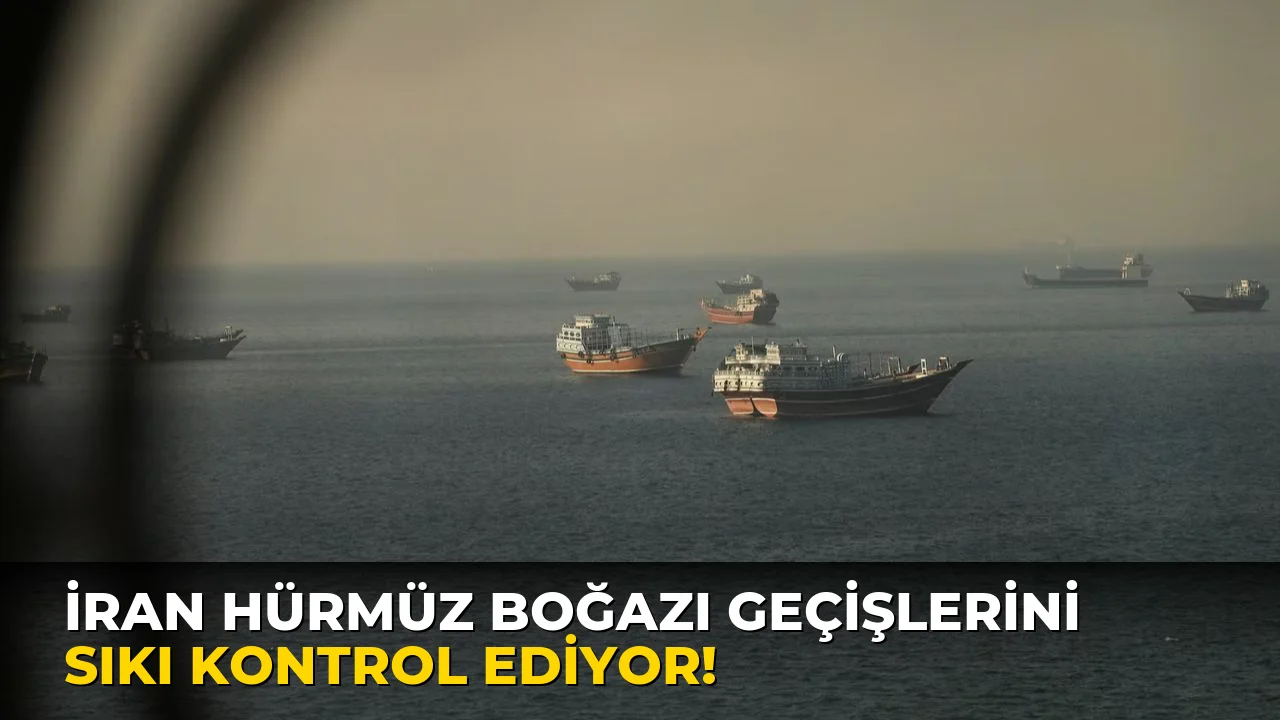 İran Hürmüz Boğazı Geçişlerini Sıkı Kontrol Ediyor!