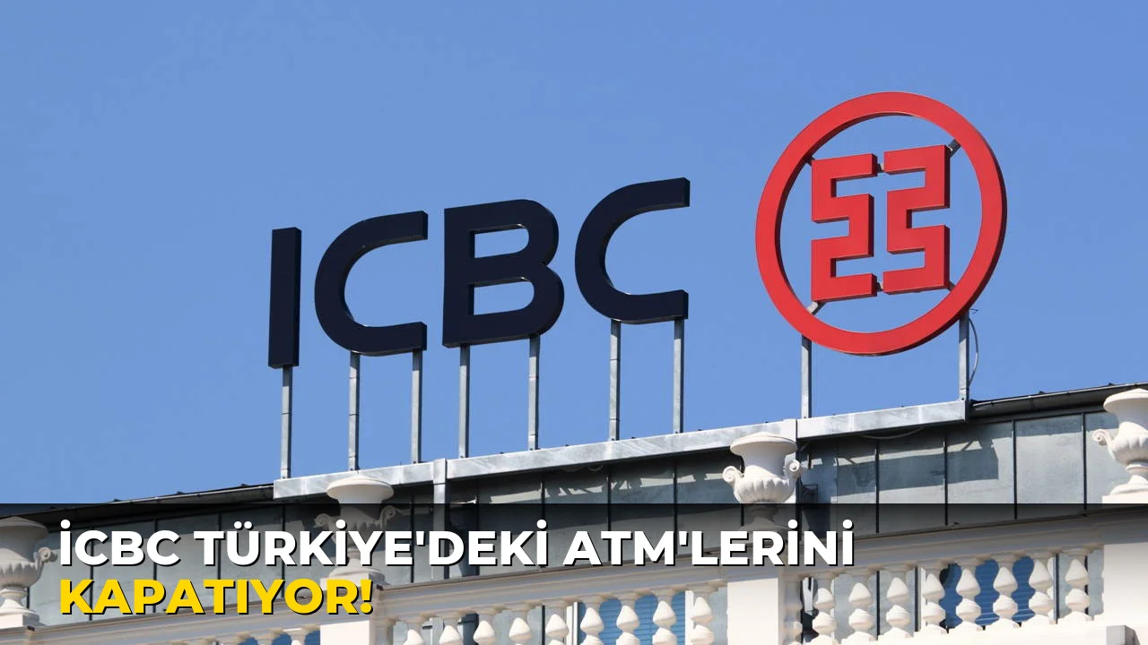 İcbc Türkiye'deki ATM'lerini Kapatıyor!