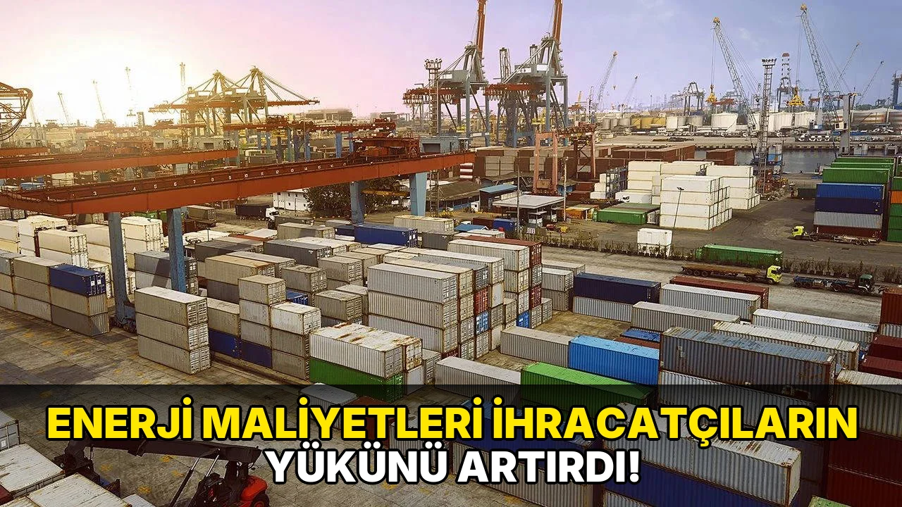 Enerji Maliyetleri İhracatçıların Yükünü Artırdı!