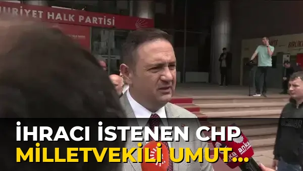 İhracı İstenen CHP milletvekili Umut Akdoğan…!