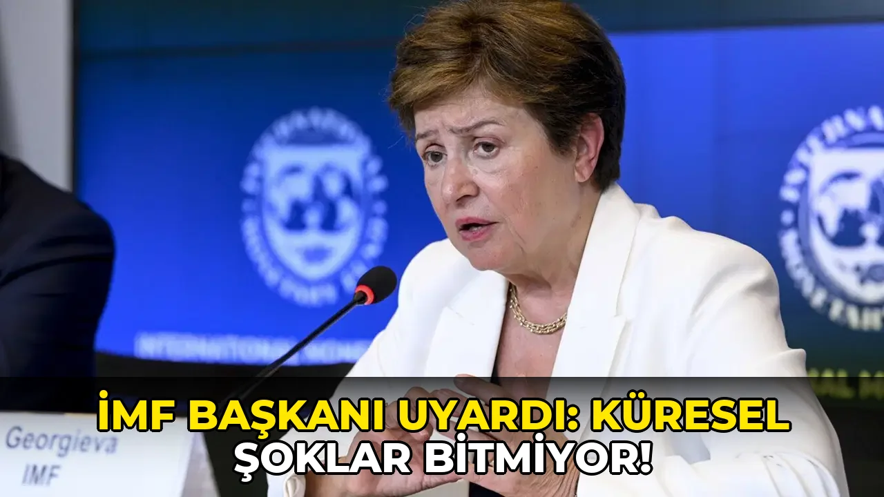 İmf Başkanı Uyardı: Küresel Şoklar Bitmiyor!