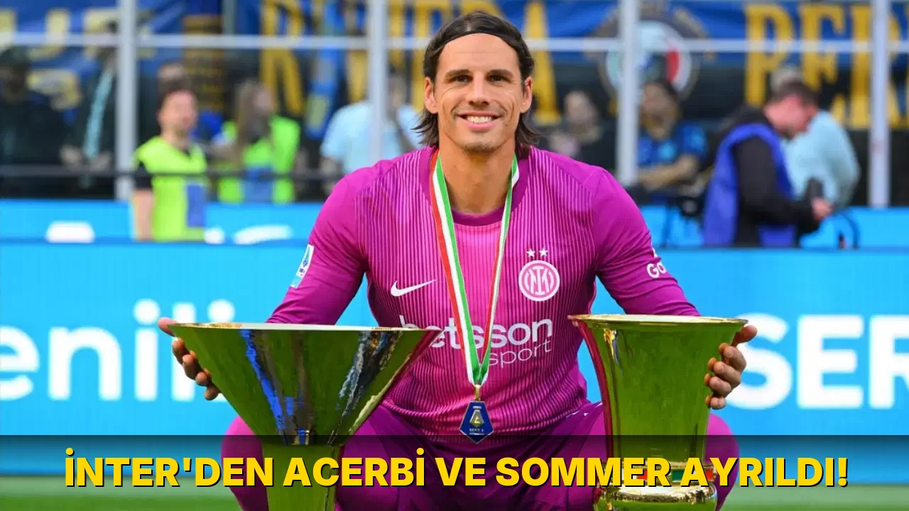 İnter'den Acerbi ve Sommer Ayrıldı!