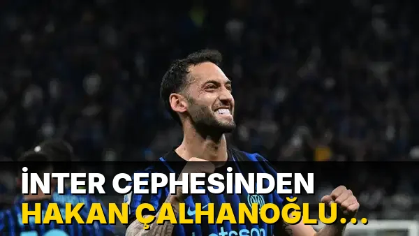 İnter Cephesinden Hakan Çalhanoğlu için açıklama!