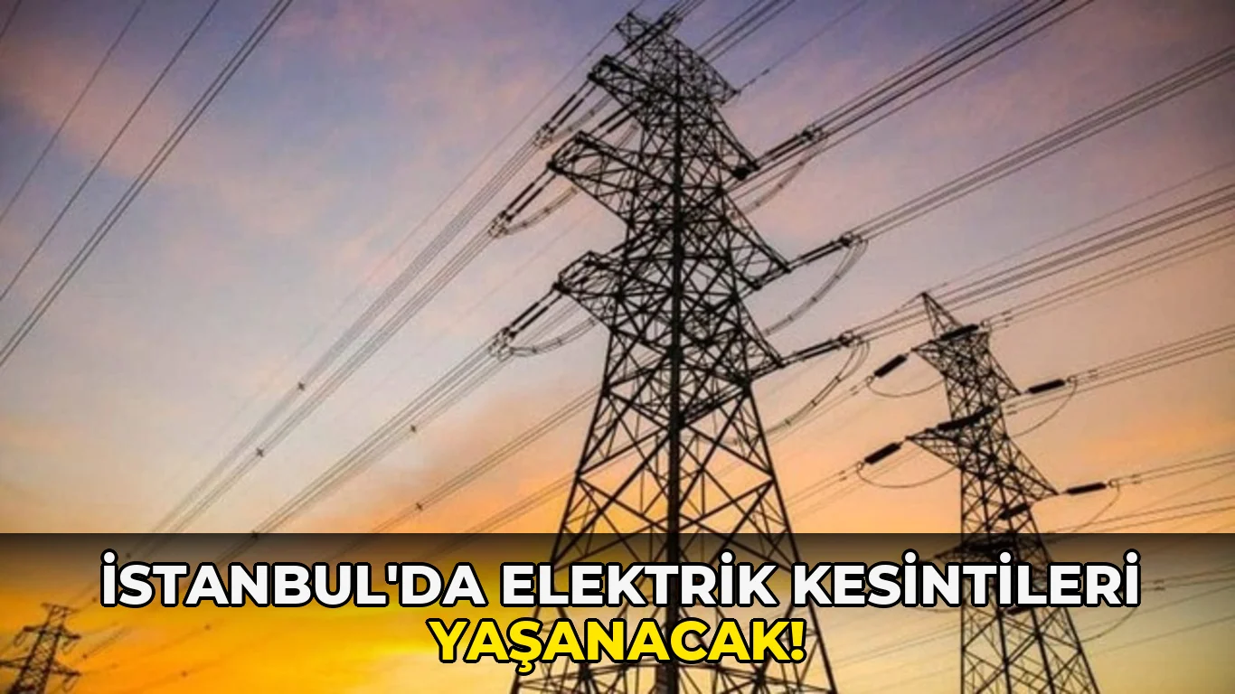 İstanbul'da elektrik Kesintileri Yaşanacak!