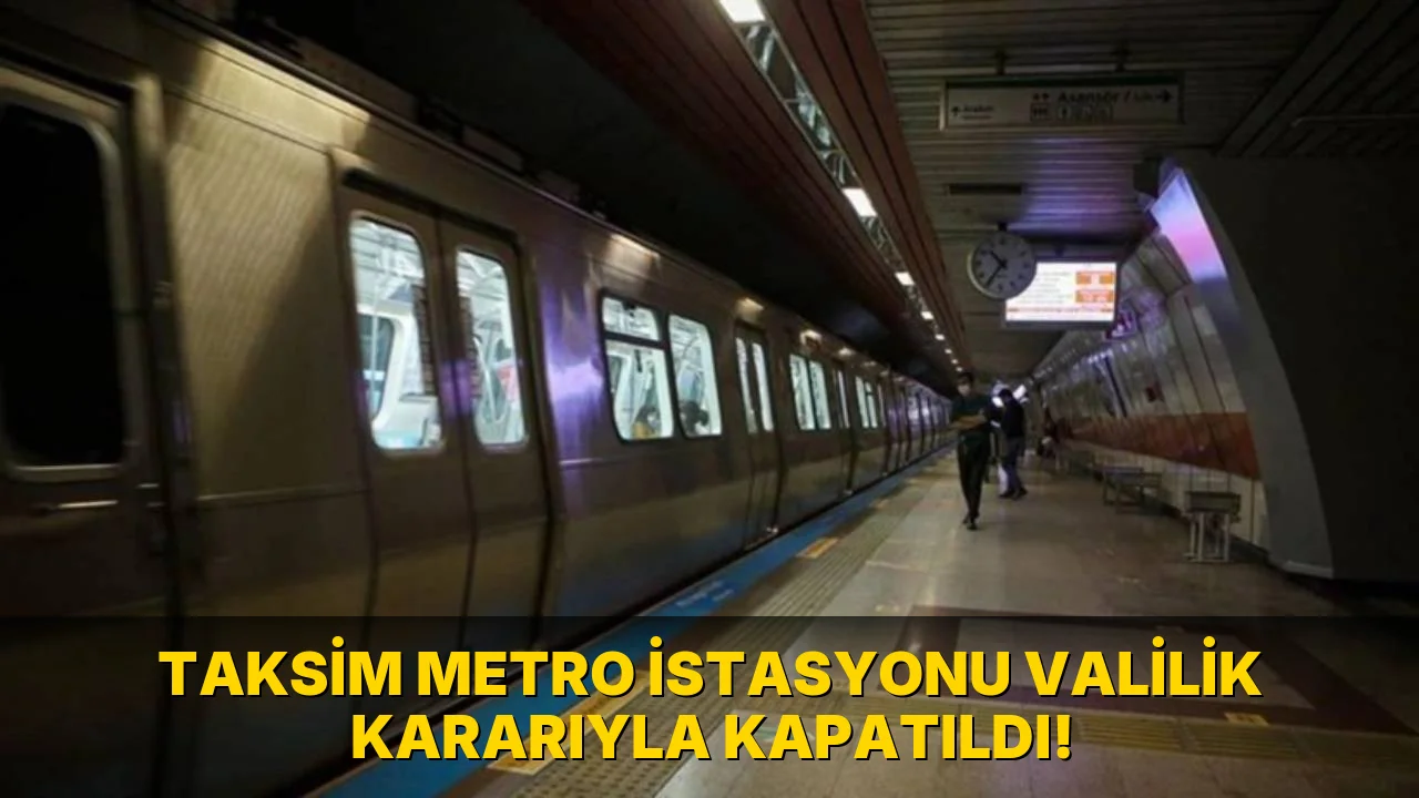 Taksim Metro İstasyonu Valilik Kararıyla Kapatıldı!