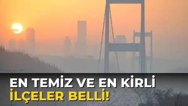 En Temiz ve en Kirli İlçeler Belli!