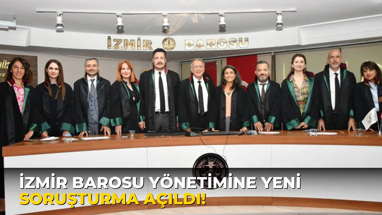 İzmir Barosu Yönetimine Yeni Soruşturma Açıldı!