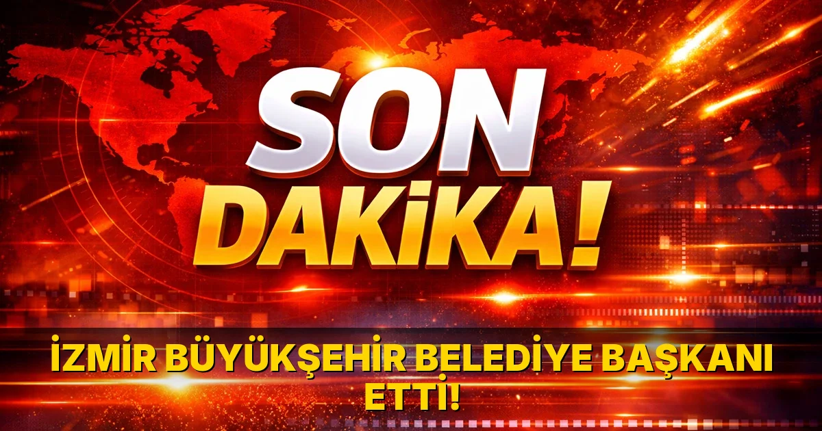 İzmir Büyükşehir Belediye Başkanı etti!