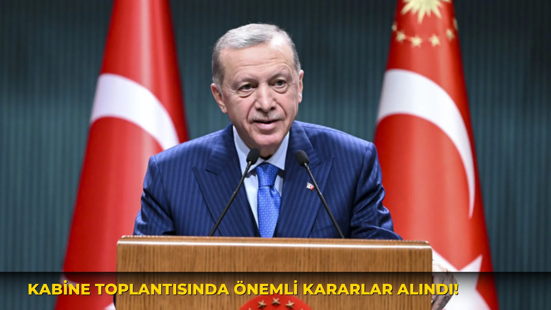 Kabine Toplantısında Önemli Kararlar Alındı!