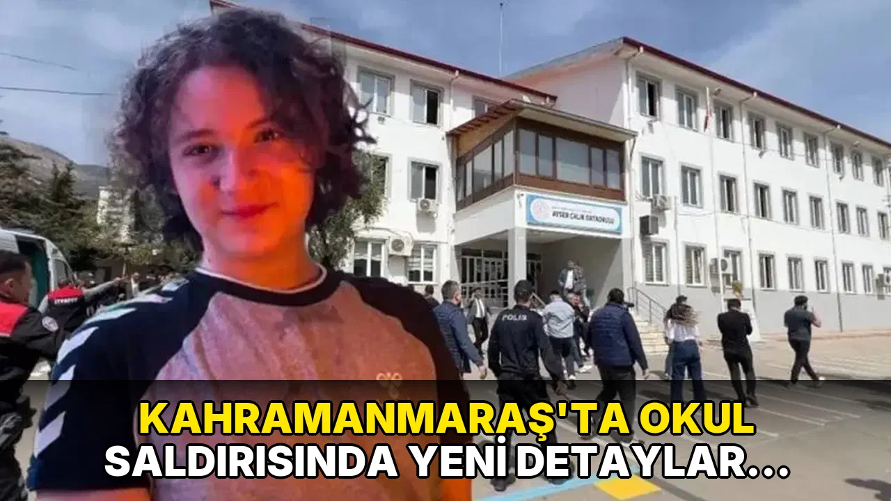 Kahramanmaraş'ta Okul Saldırısında Yeni Detaylar Ortaya Çıktı!