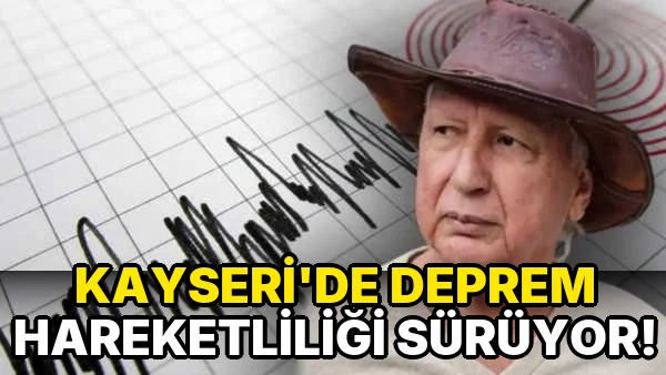 Kayseri'de deprem Hareketliliği Sürüyor!