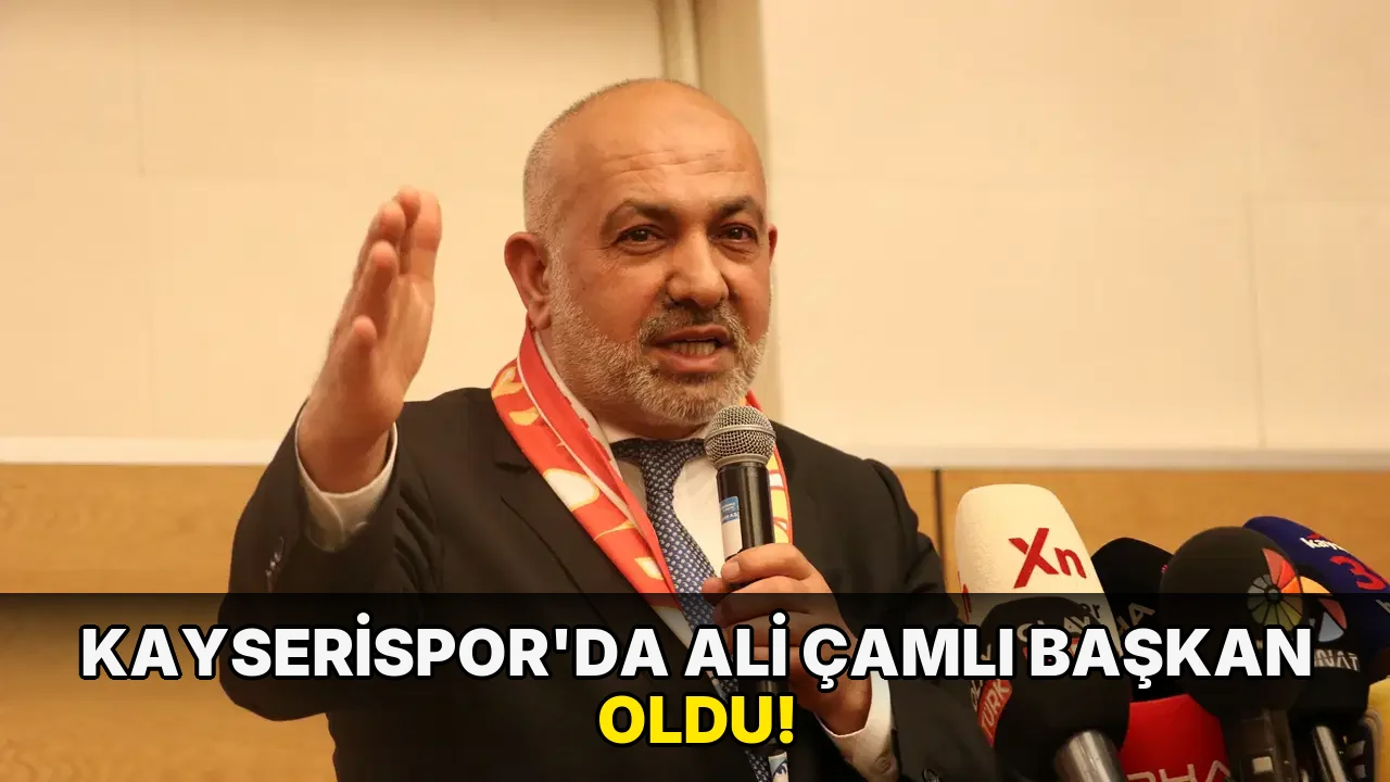 Kayserispor'da Ali Çamlı Başkan oldu!