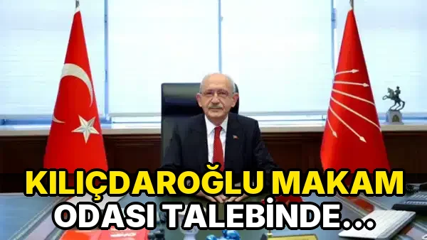 Kılıçdaroğlu Makam Odası Talebinde Bulundu!