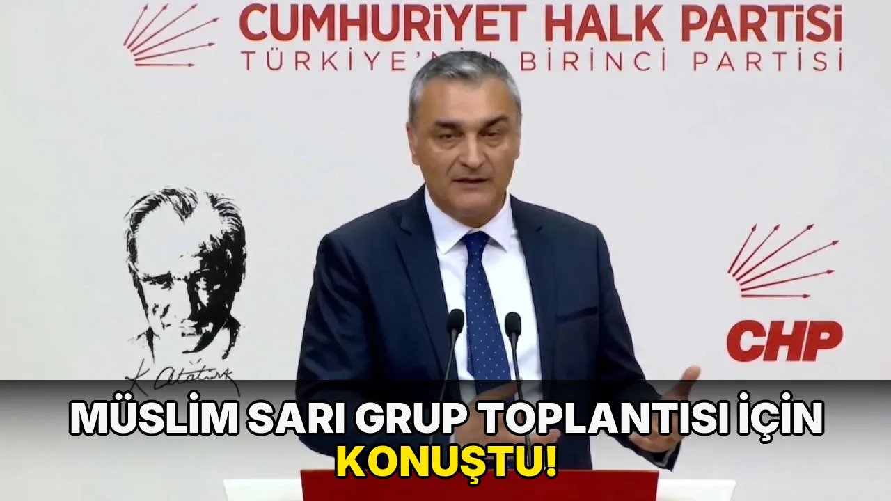 Müslim Sarı Grup Toplantısı için konuştu!