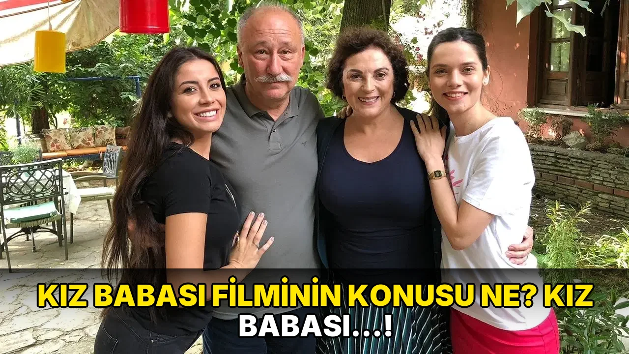Kız babası Filminin Konusu ne? Kız Babası…!