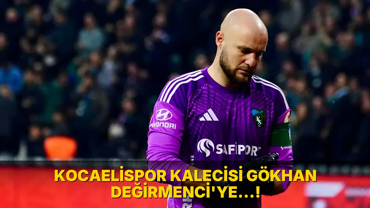 Kocaelispor Kalecisi Gökhan Değirmenci'ye…!