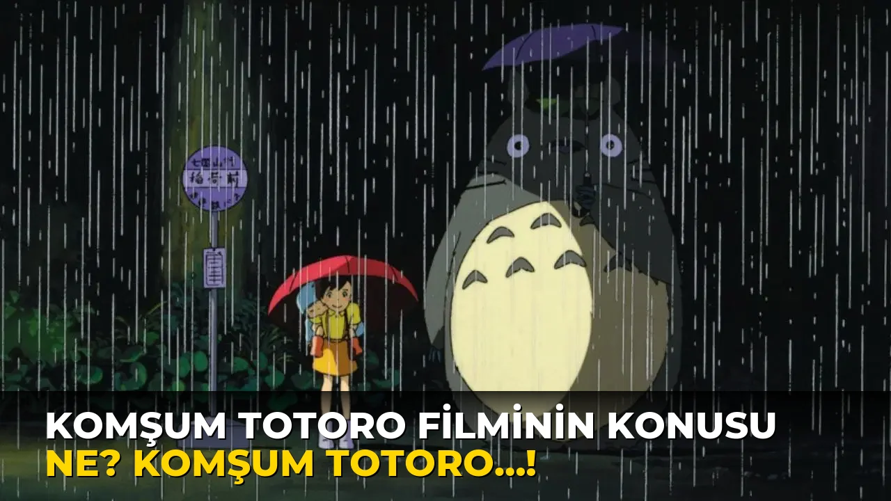 Komşum Totoro Filminin Konusu ne? Komşum Totoro…!