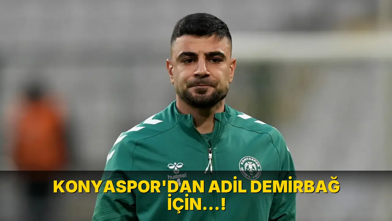 Konyaspor'dan Adil Demirbağ için…!