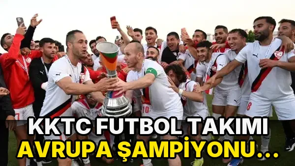Kktc Futbol Takımı Avrupa Şampiyonu oldu!