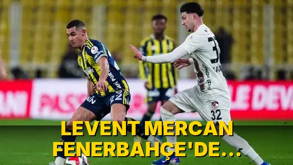 Levent Mercan Fenerbahçe'de açıklama yaptı!