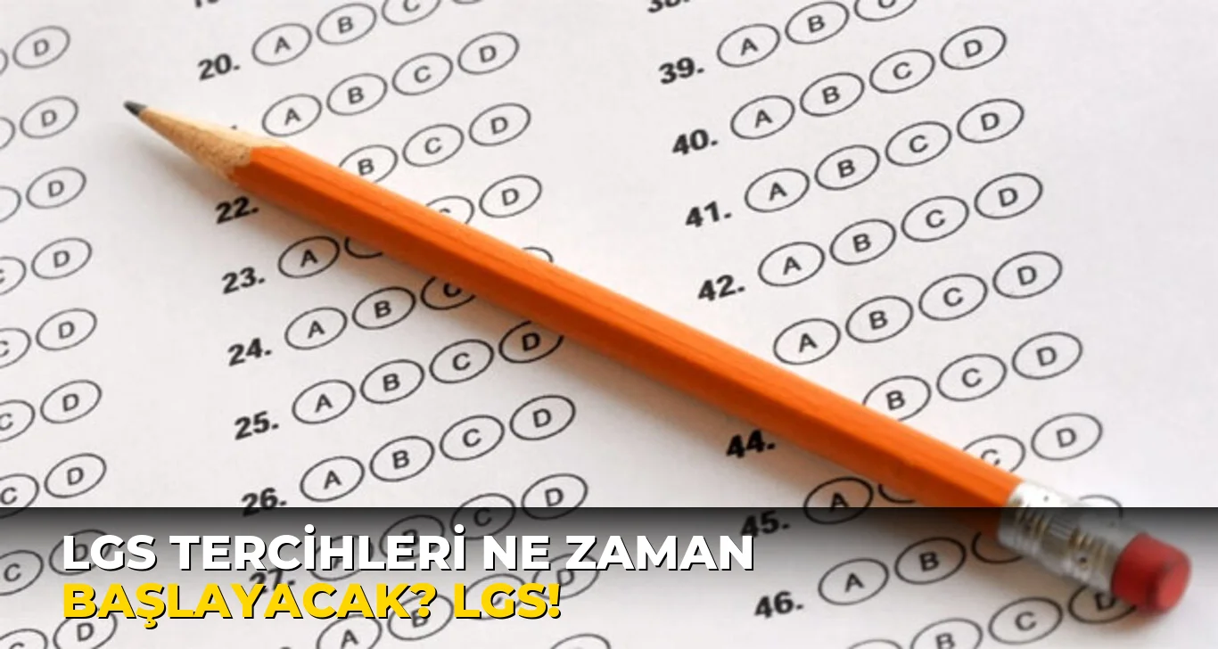 Lgs Tercihleri ne zaman başlayacak? LGS!