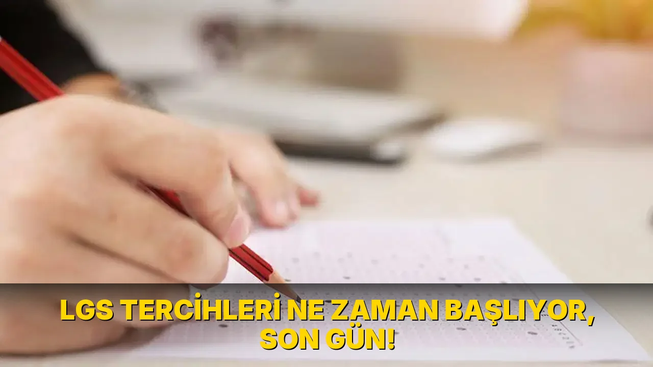 Lgs Tercihleri ne zaman başlıyor, son gün!