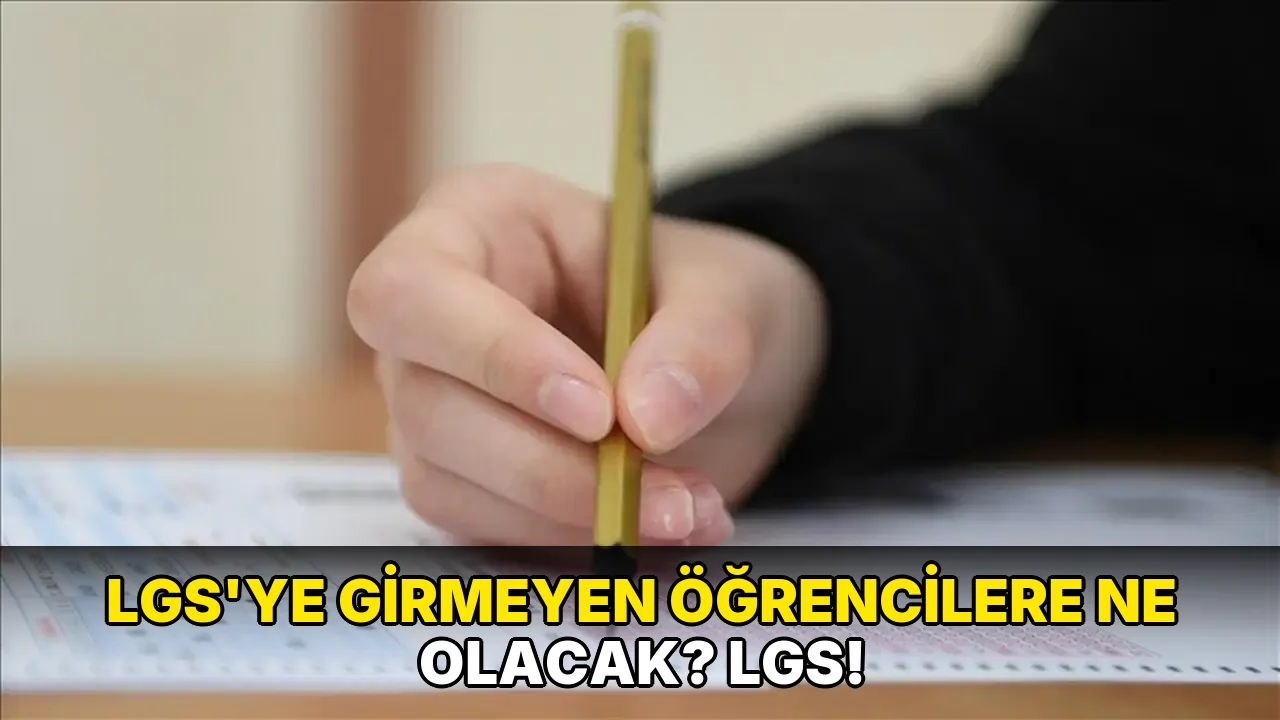 Lgs'ye Girmeyen Öğrencilere ne olacak? LGS!