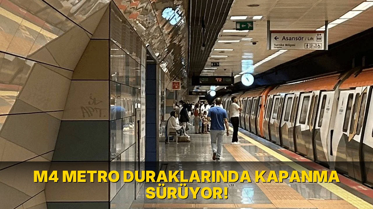 M4 Metro Duraklarında Kapanma Sürüyor!