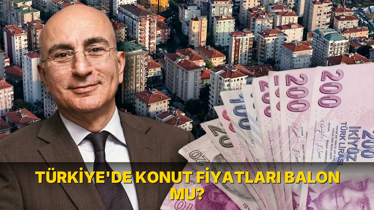 Türkiye'de konut fiyatları balon mu?