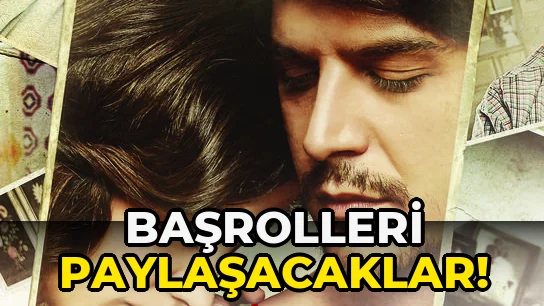 Başrolleri Paylaşacaklar!
