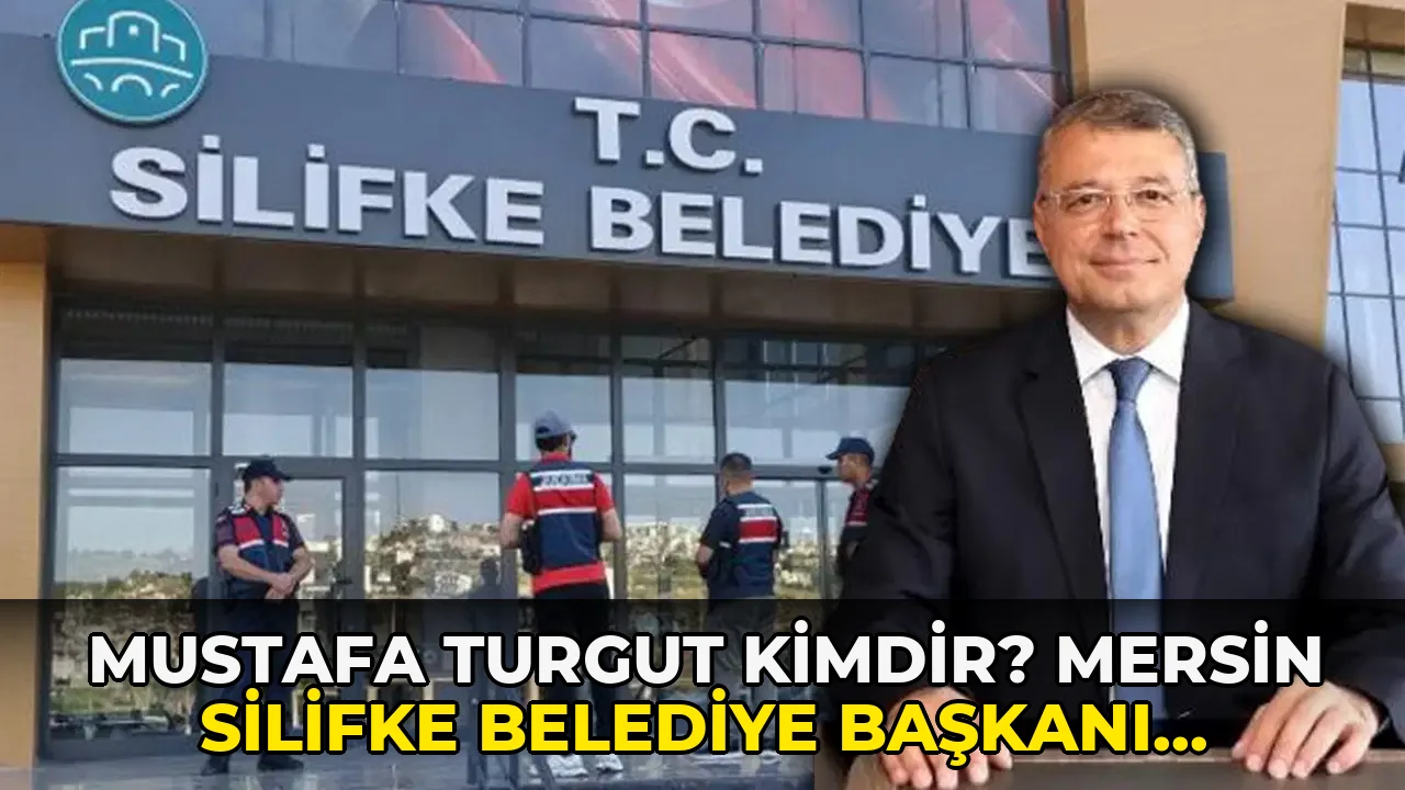 Mustafa Turgut Kimdir? Mersin Silifke Belediye Başkanı Mustafa?