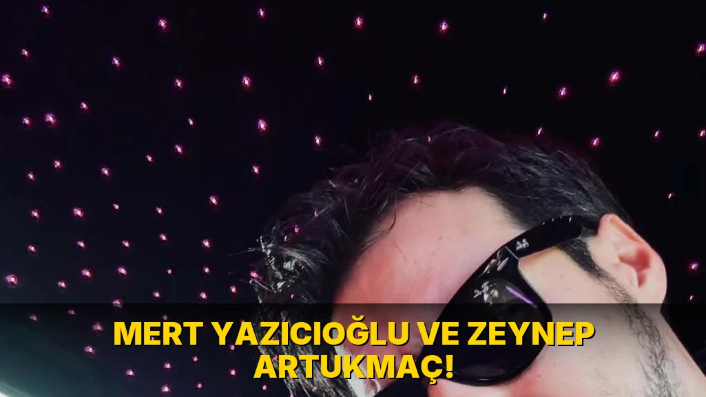 Mert Yazıcıoğlu ve Zeynep Artukmaç!