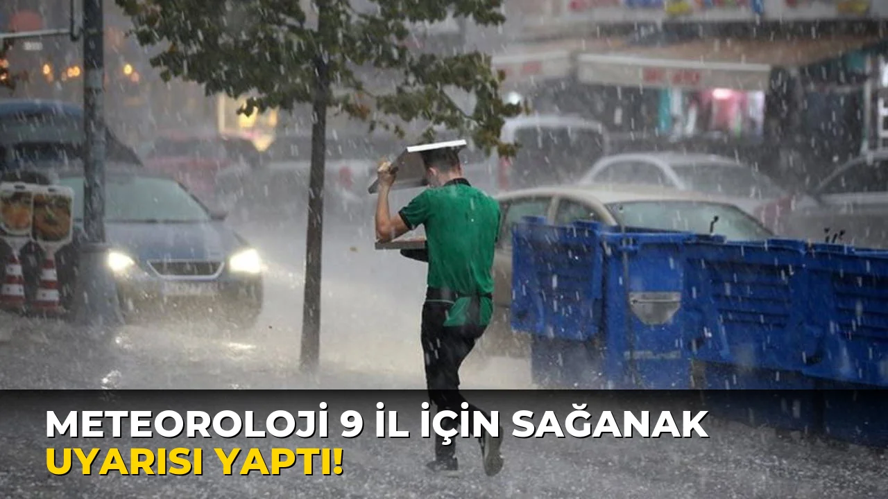 Meteoroloji 9 il için Sağanak Uyarısı yaptı!