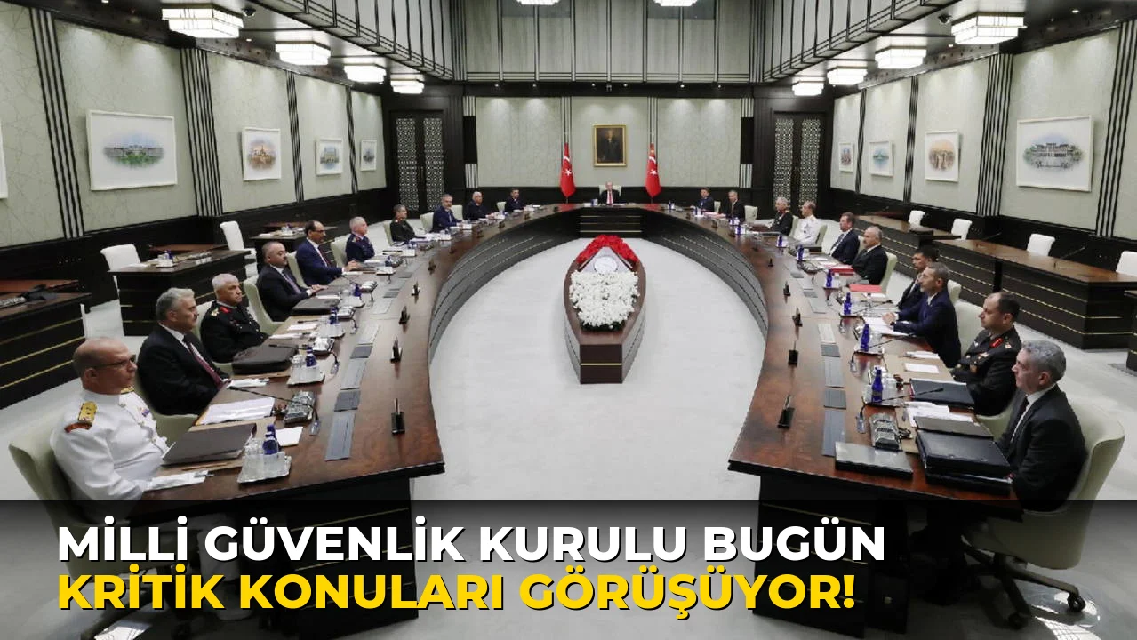 Milli Güvenlik Kurulu bugün kritik Konuları Görüşüyor!