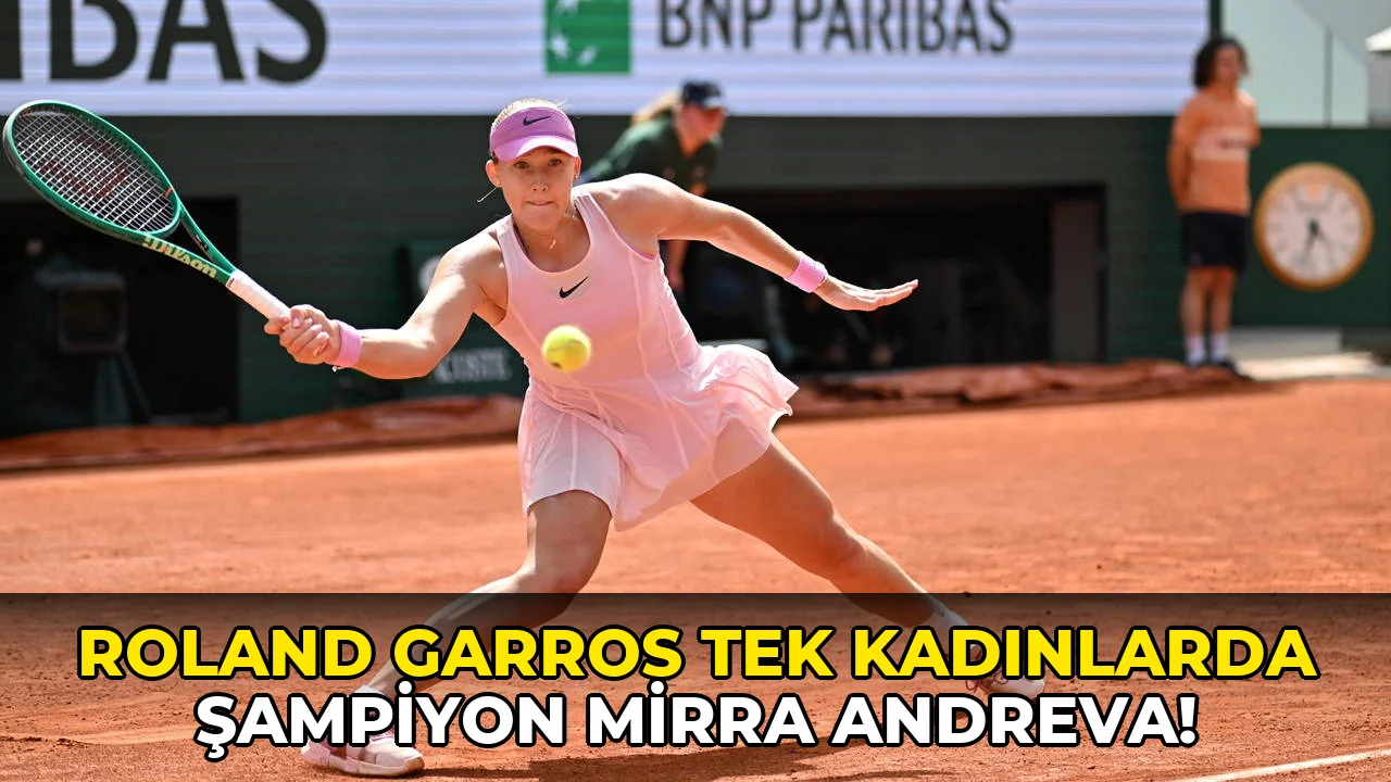 Roland Garros Tek Kadınlarda Şampiyon Mirra Andreva!