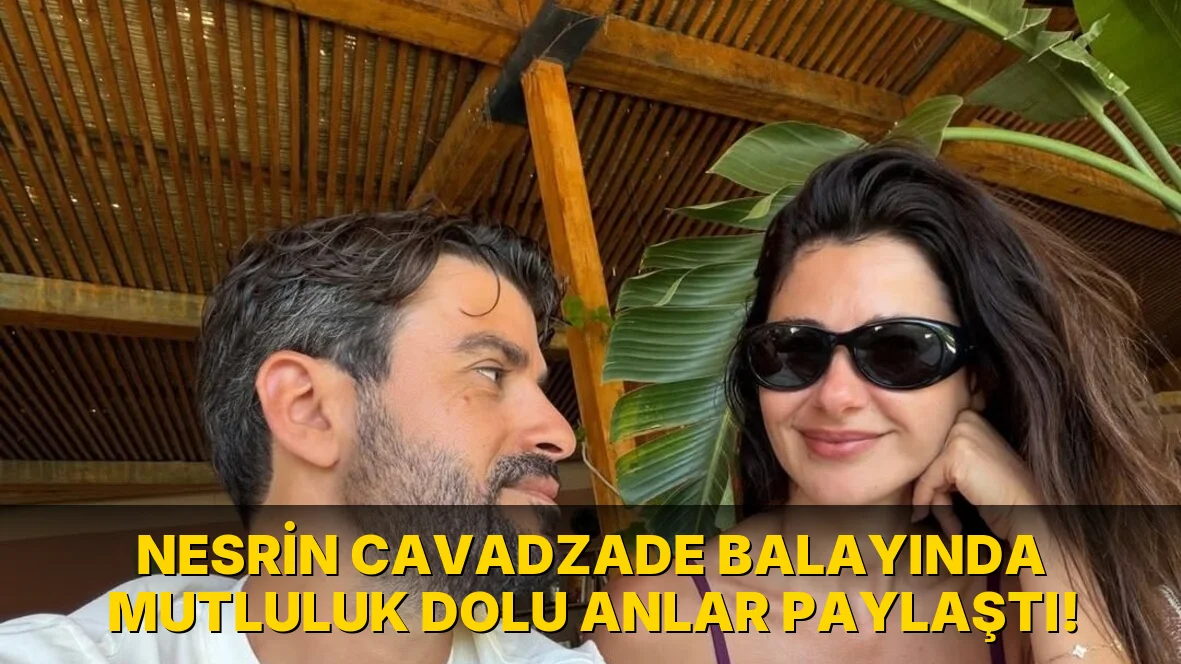 Nesrin Cavadzade Balayında Mutluluk Dolu Anlar Paylaştı!