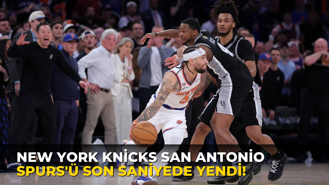 New York Knicks San Antonio Spurs'ü son saniyede yendi!