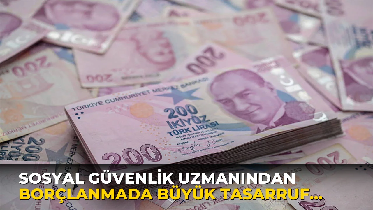 Sosyal Güvenlik Uzmanından Borçlanmada Büyük Tasarruf Uyarısı!