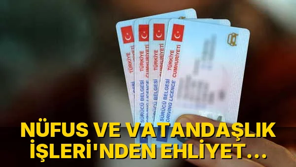 Nüfus ve Vatandaşlık İşleri'nden Ehliyet Uyarısı!