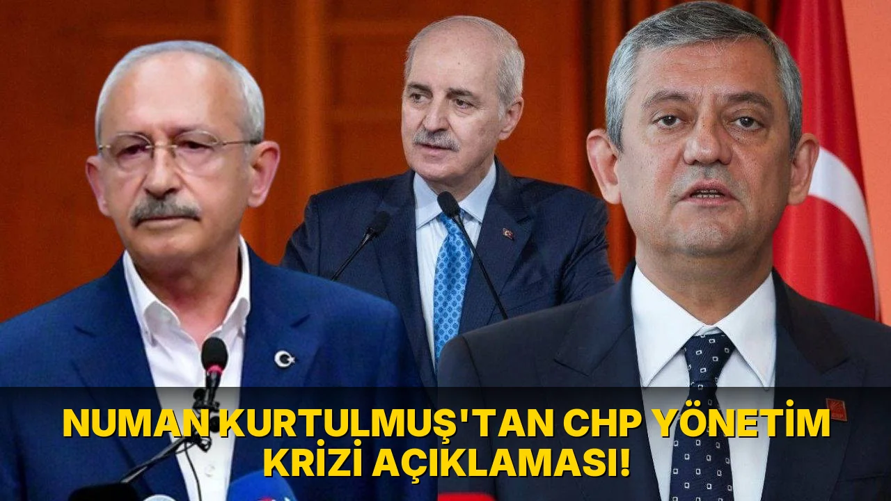 Numan Kurtulmuş'tan Chp Yönetim Krizi Açıklaması!