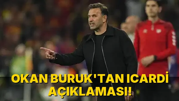 Okan Buruk'tan Icardi Açıklaması!