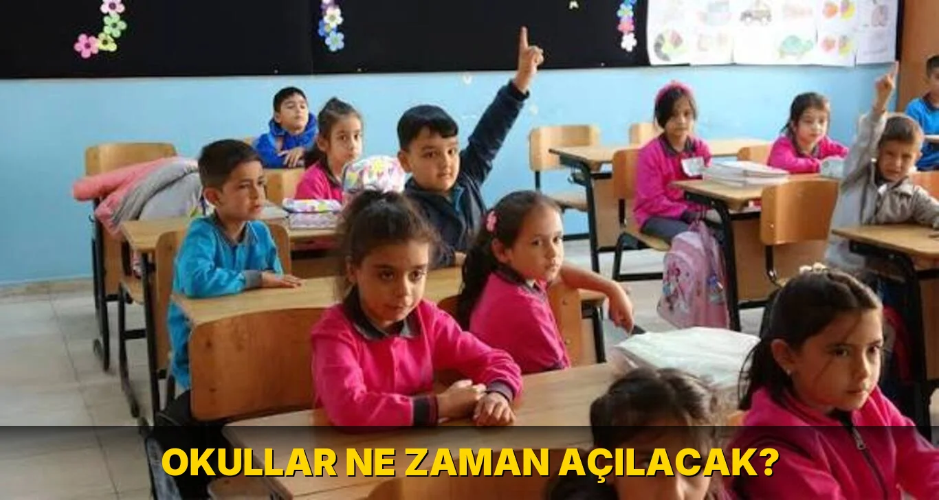 Okullar ne zaman açılacak?