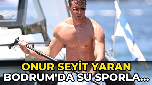 Onur Seyit Yaran Bodrum'da su Sporları yaptı!