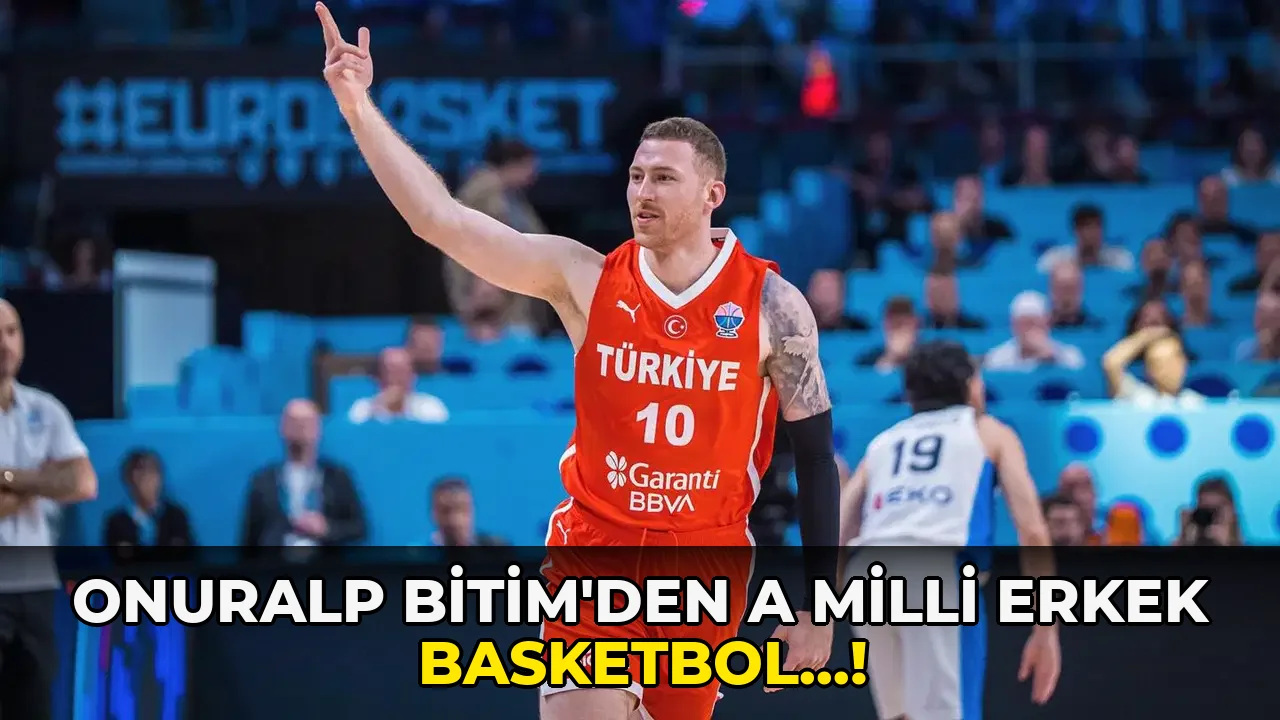 Onuralp Bitim'den A Milli Erkek Basketbol…!
