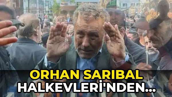 Orhan Sarıbal Halkevleri’nden ihraç…!