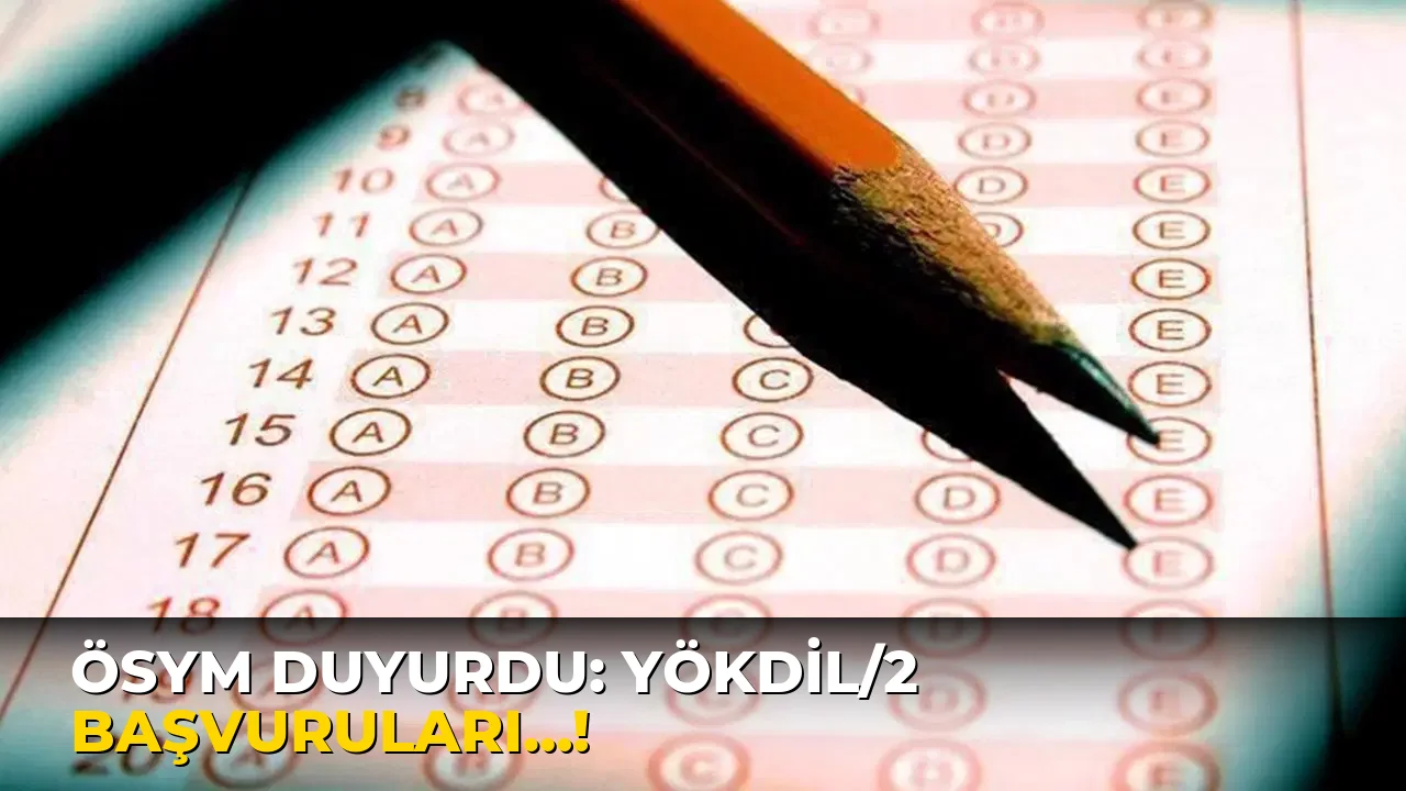 Ösym duyurdu: YÖKDİL/2 başvuruları…!