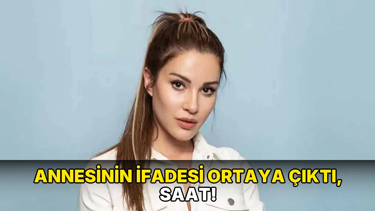 Annesinin İfadesi Ortaya çıktı, saat!