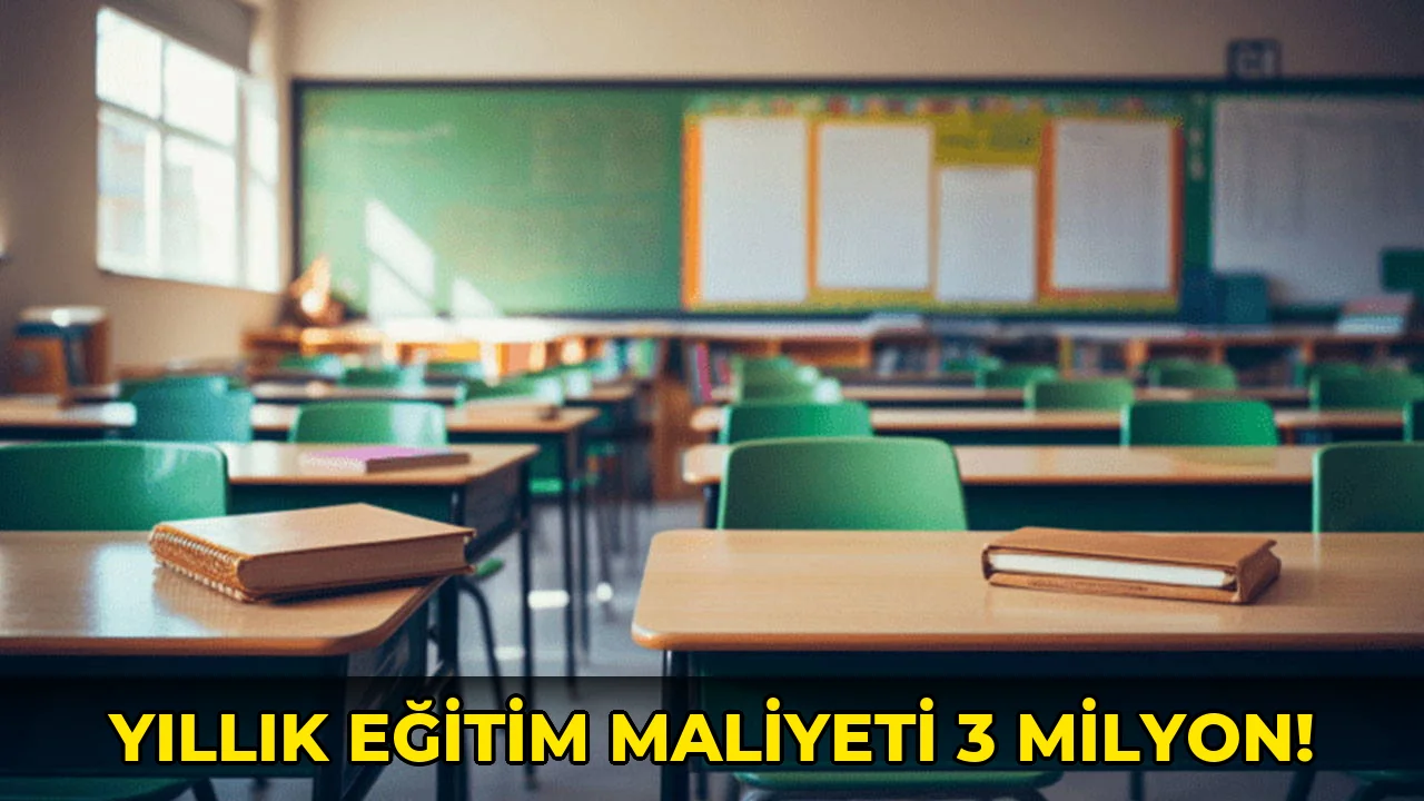 Yıllık Eğitim Maliyeti 3 milyon!